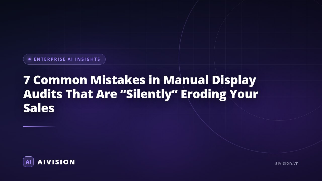 7 Common Mistakes in Manual Display Audits That Are “Silently” Eroding Your Sales