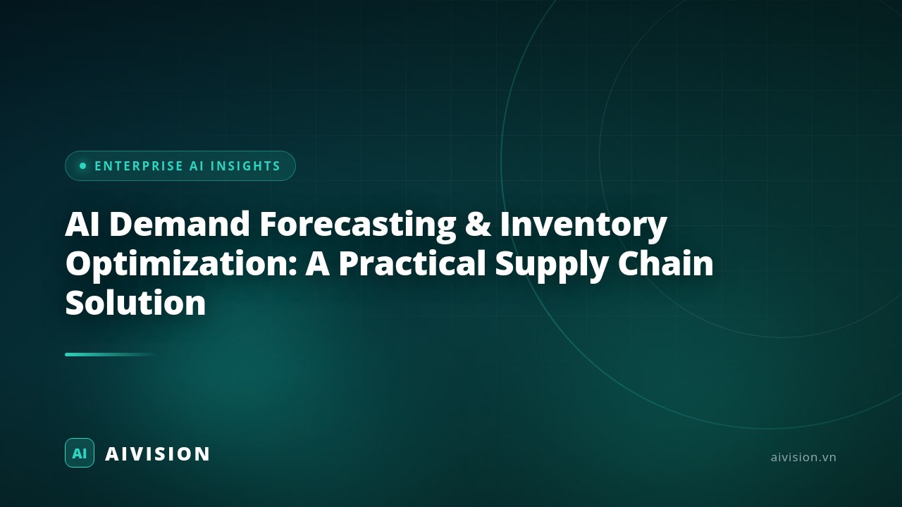 AI Demand Forecasting & Inventory Optimization: A Practical Supply Chain Solution