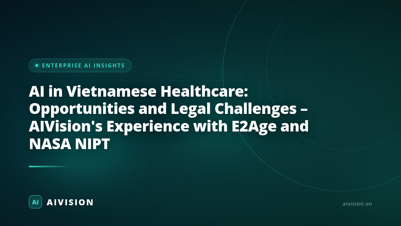 AI in Vietnamese Healthcare: Opportunities and Legal Challenges – AIVision's Experience with E2Age and NASA NIPT