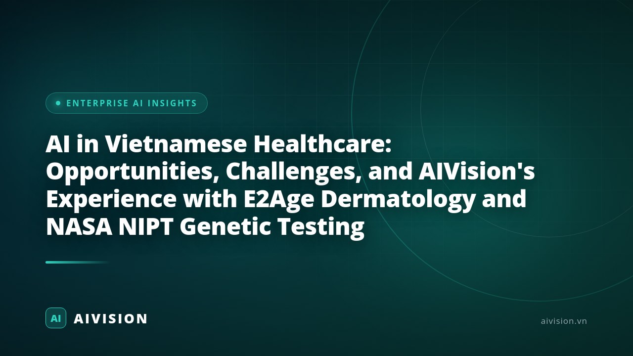 AI in Vietnamese Healthcare: Opportunities, Challenges, and AIVision's Experience with E2Age Dermatology and NASA NIPT Genetic Testing