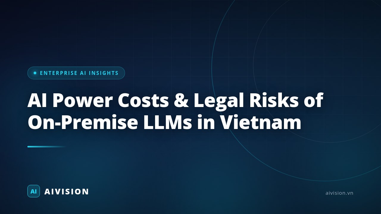 AI Power Costs & Legal Risks of On-Premise LLMs in Vietnam