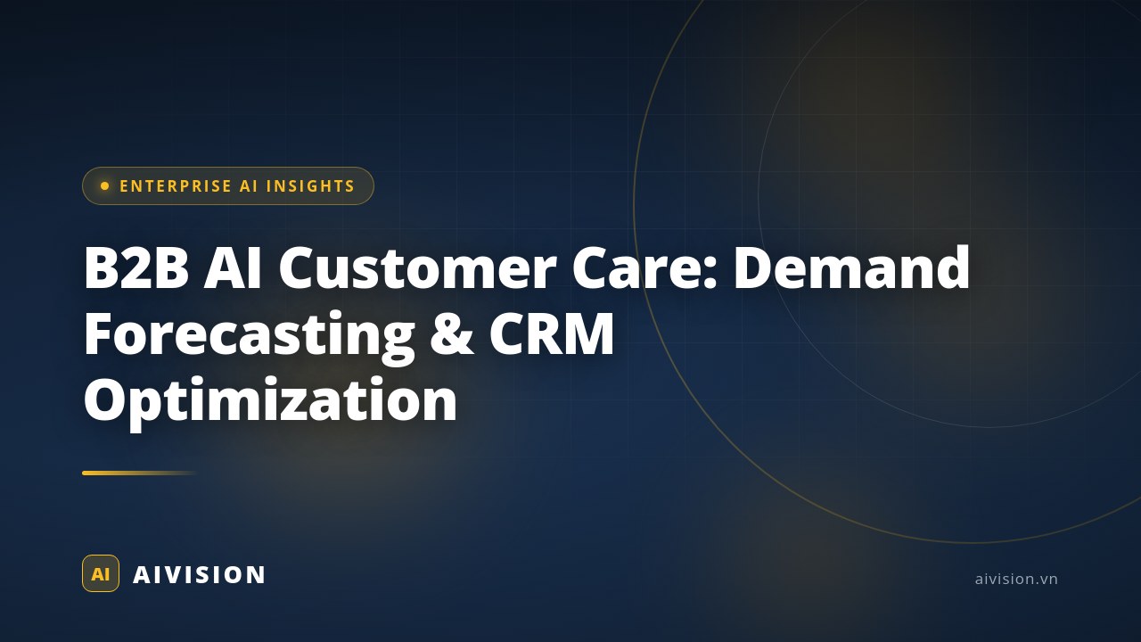 B2B AI Customer Care: Demand Forecasting & CRM Optimization