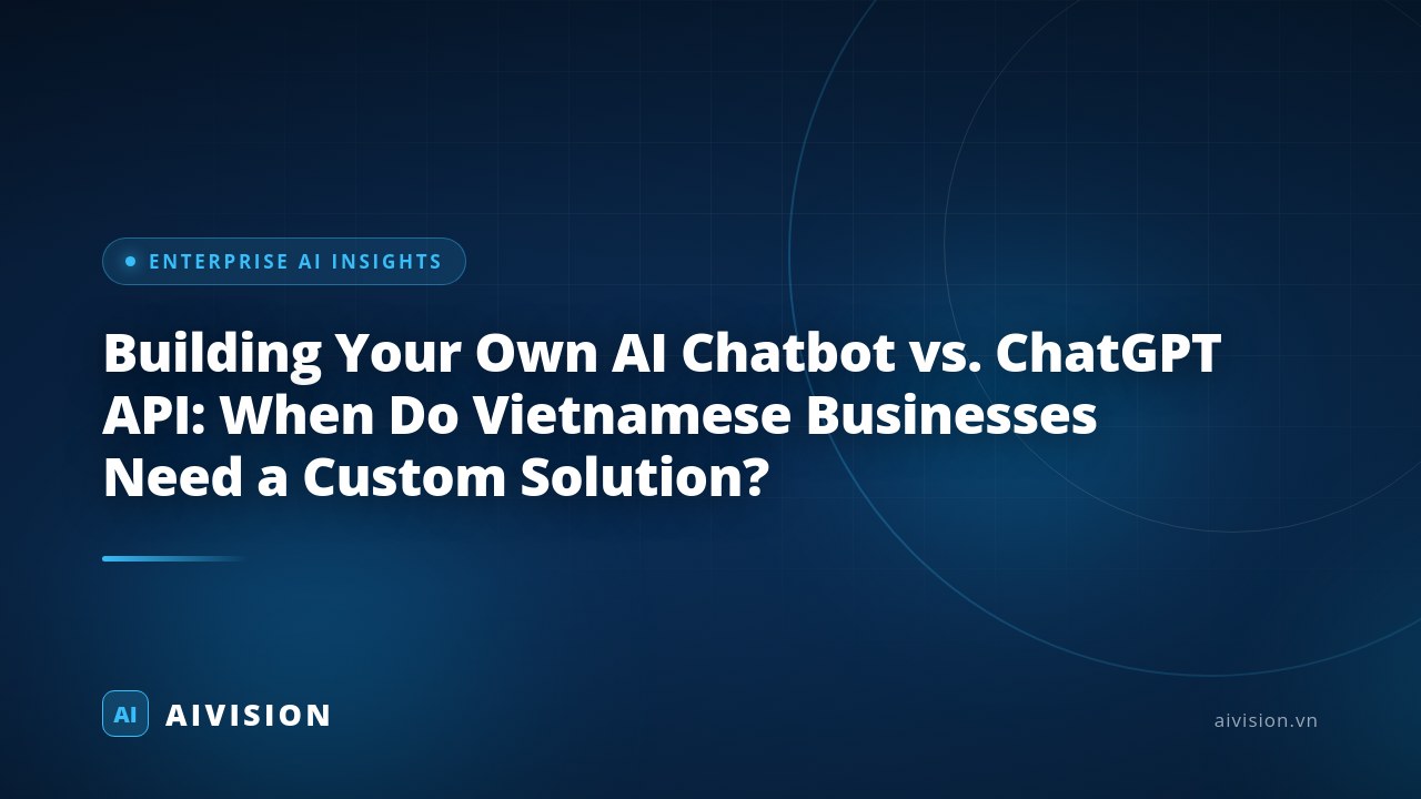 Building Your Own AI Chatbot vs. ChatGPT API: When Do Vietnamese Businesses Need a Custom Solution?