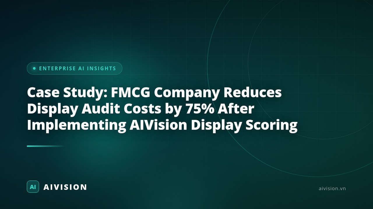 Case Study: FMCG Company Reduces Display Audit Costs by 75% After Implementing AIVision Display Scoring