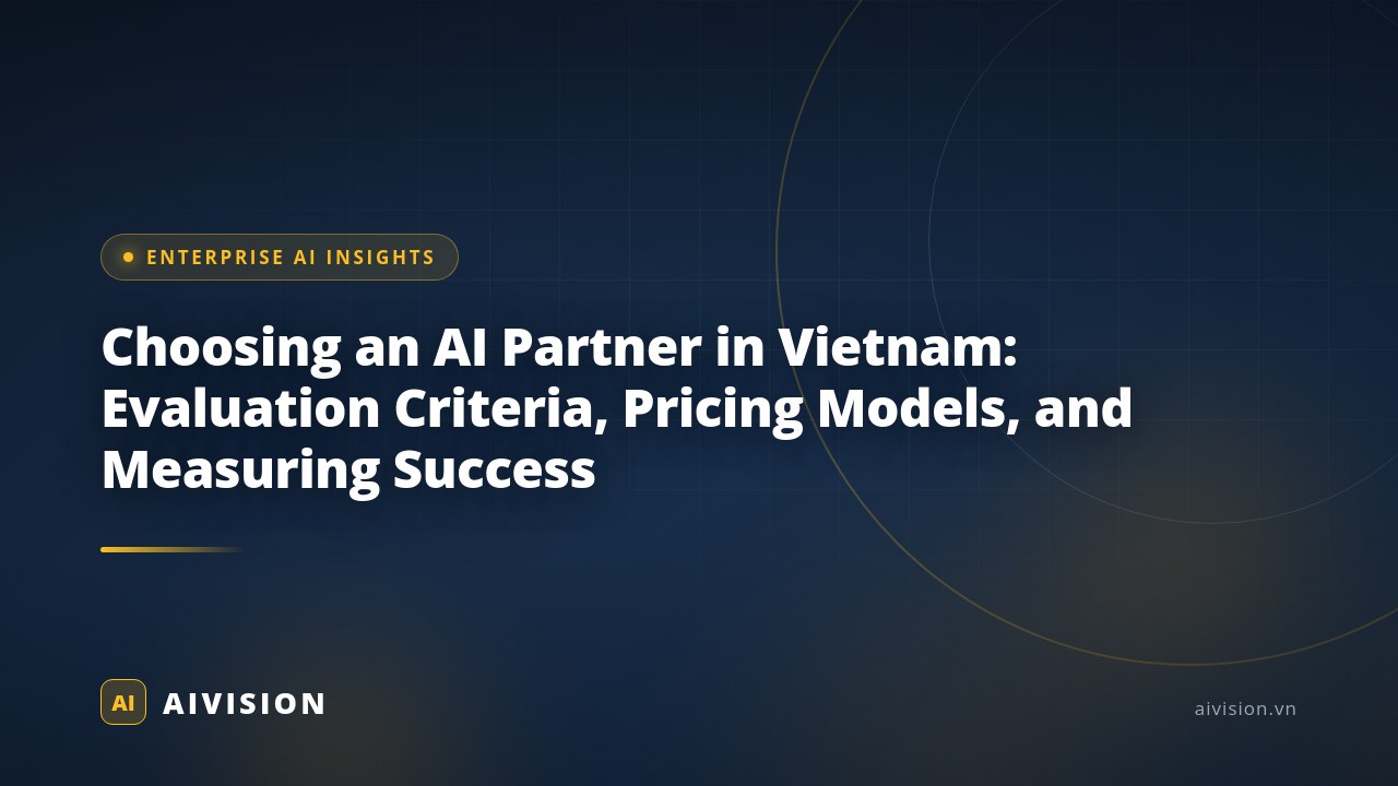 Choosing an AI Partner in Vietnam: Evaluation Criteria, Pricing Models, and Measuring Success