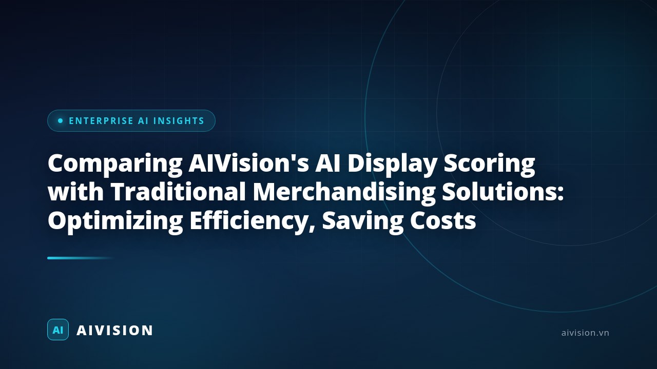 Comparing AIVision's AI Display Scoring with Traditional Merchandising Solutions: Optimizing Efficiency, Saving Costs