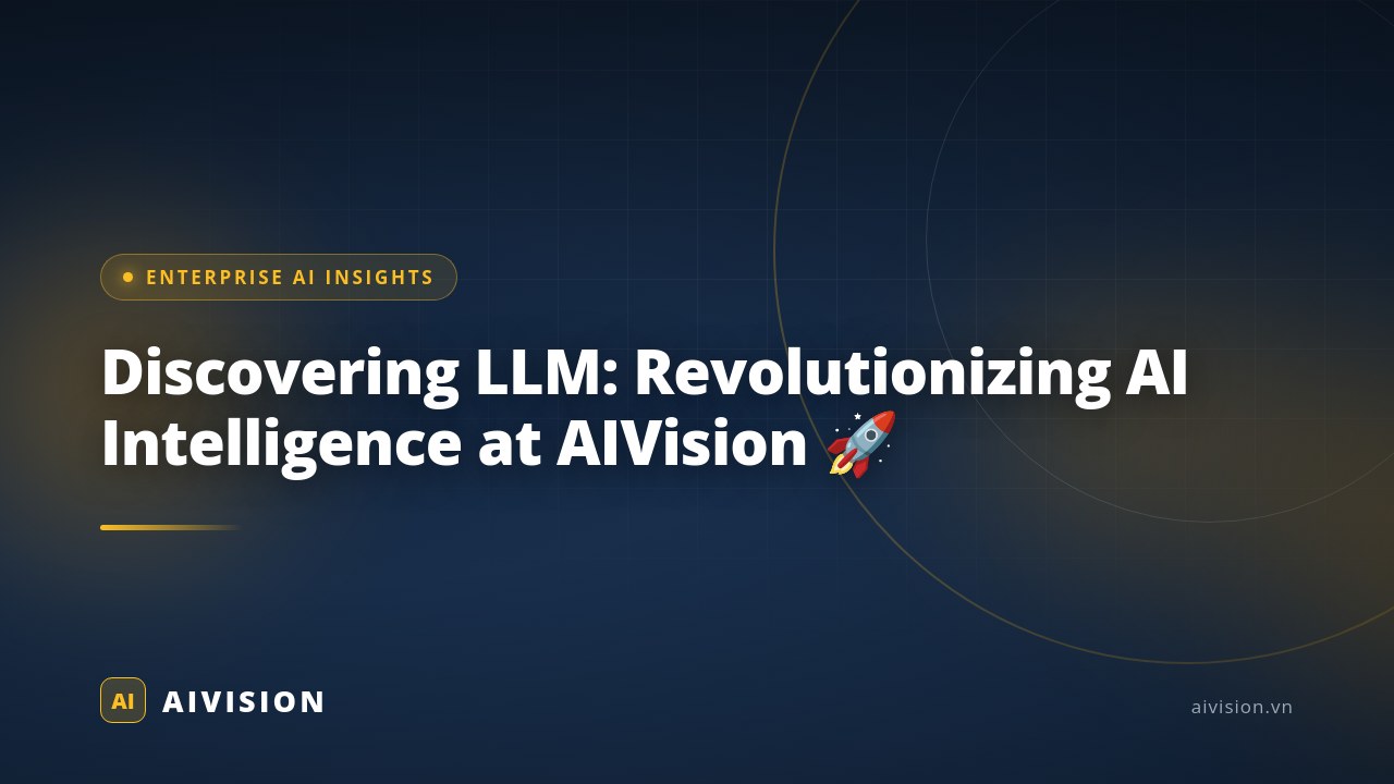 Discovering LLM: Revolutionizing AI Intelligence at AIVision 🚀
