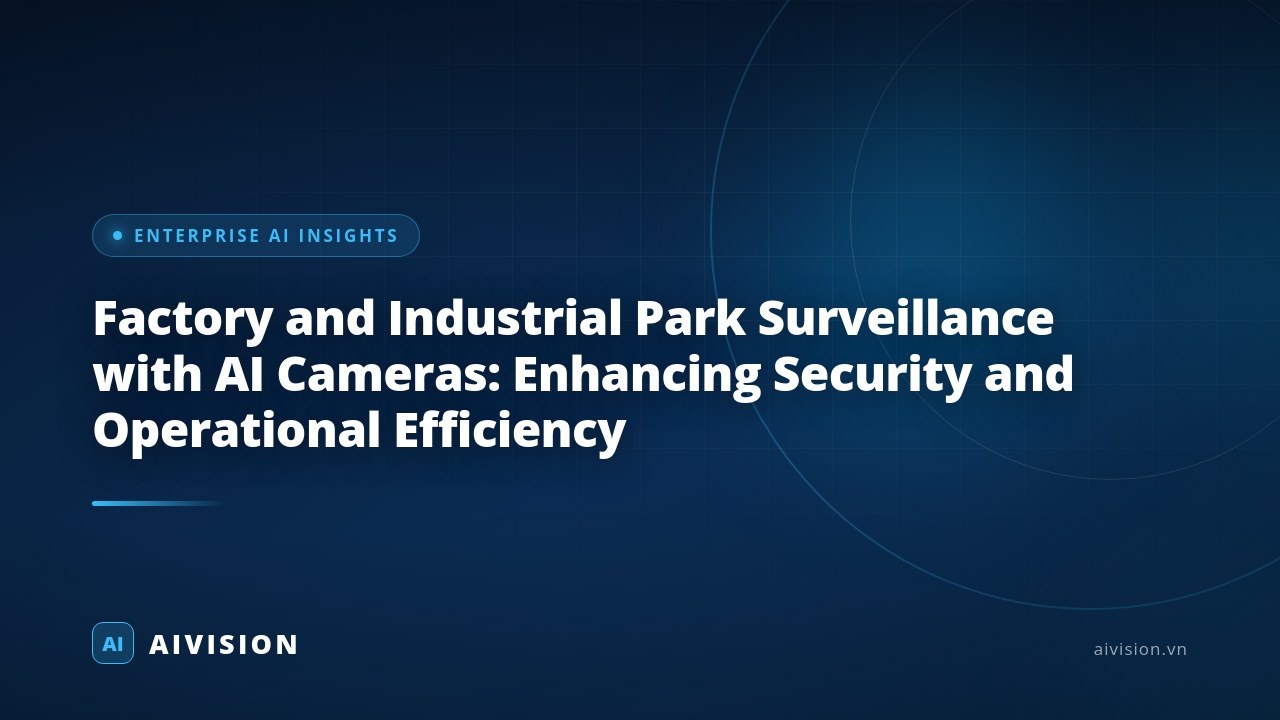 Factory and Industrial Park Surveillance with AI Cameras: Enhancing Security and Operational Efficiency