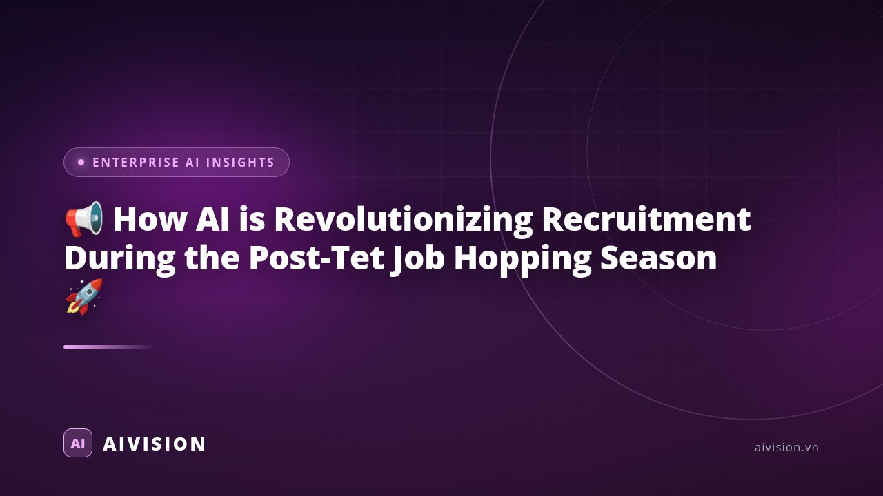 📢 How AI is Revolutionizing Recruitment During the Post-Tet Job Hopping Season 🚀 