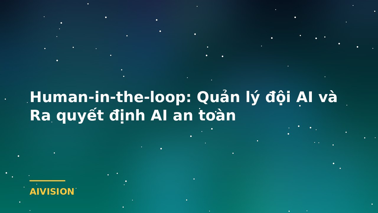 Human-in-the-loop: Managing AI Teams and Safe AI Decision-Making