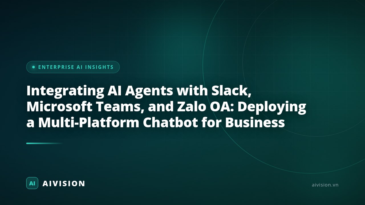 Integrating AI Agents with Slack, Microsoft Teams, and Zalo OA: Deploying a Multi-Platform Chatbot for Business