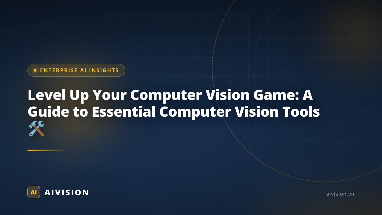 Level Up Your Computer Vision Game: A Guide to Essential Computer Vision Tools 🛠️ 