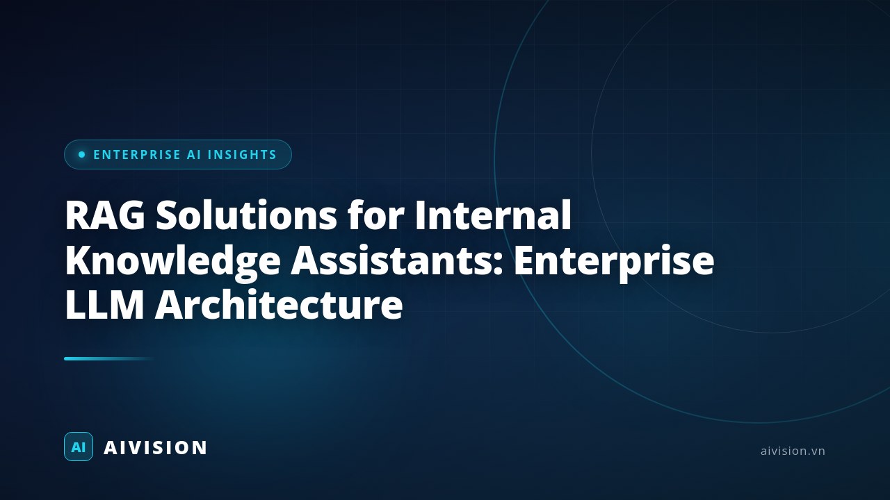 RAG Solutions for Internal Knowledge Assistants: Enterprise LLM Architecture