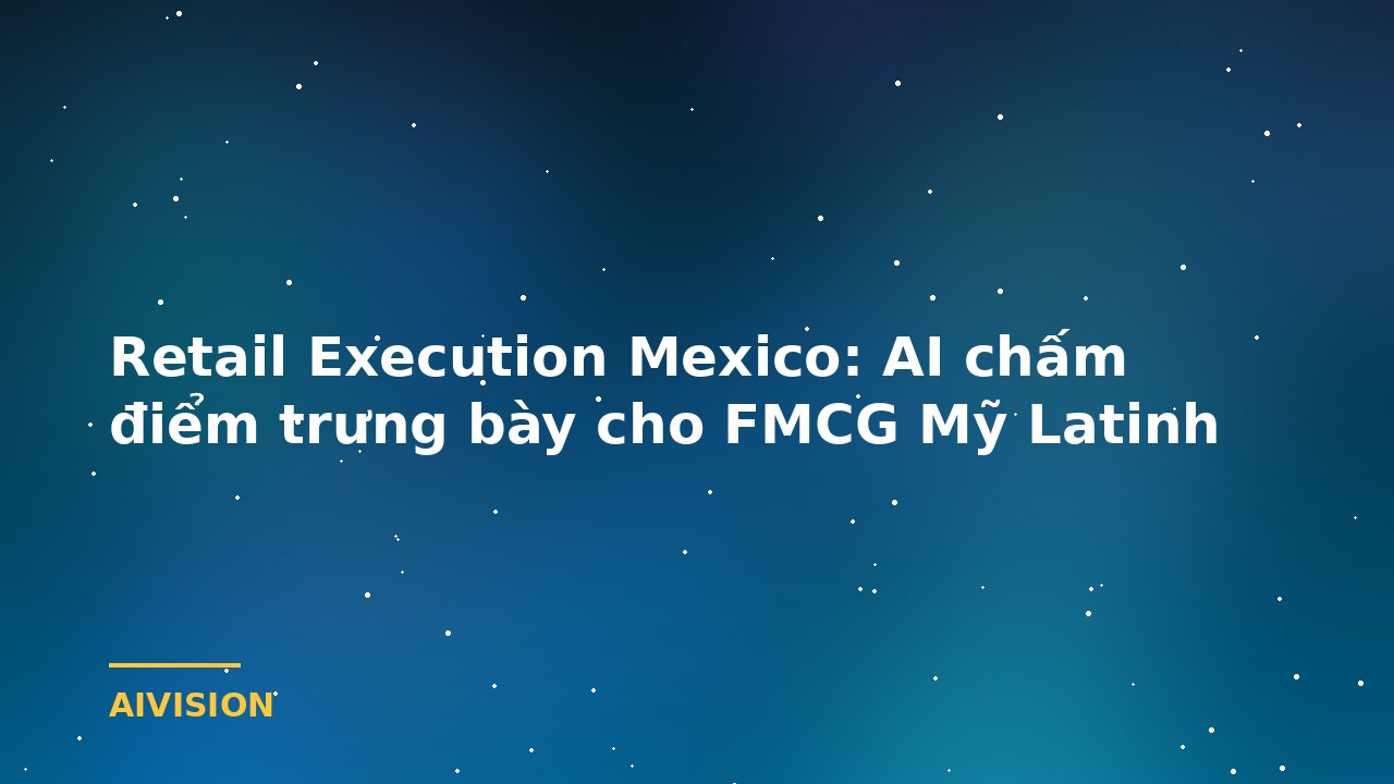 Retail Execution Mexico: AI Display Scoring for Latin American FMCG