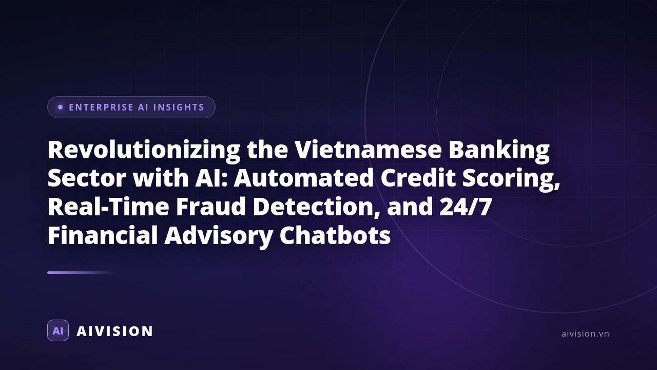 Revolutionizing the Vietnamese Banking Sector with AI: Automated Credit Scoring, Real-Time Fraud Detection, and 24/7 Financial Advisory Chatbots