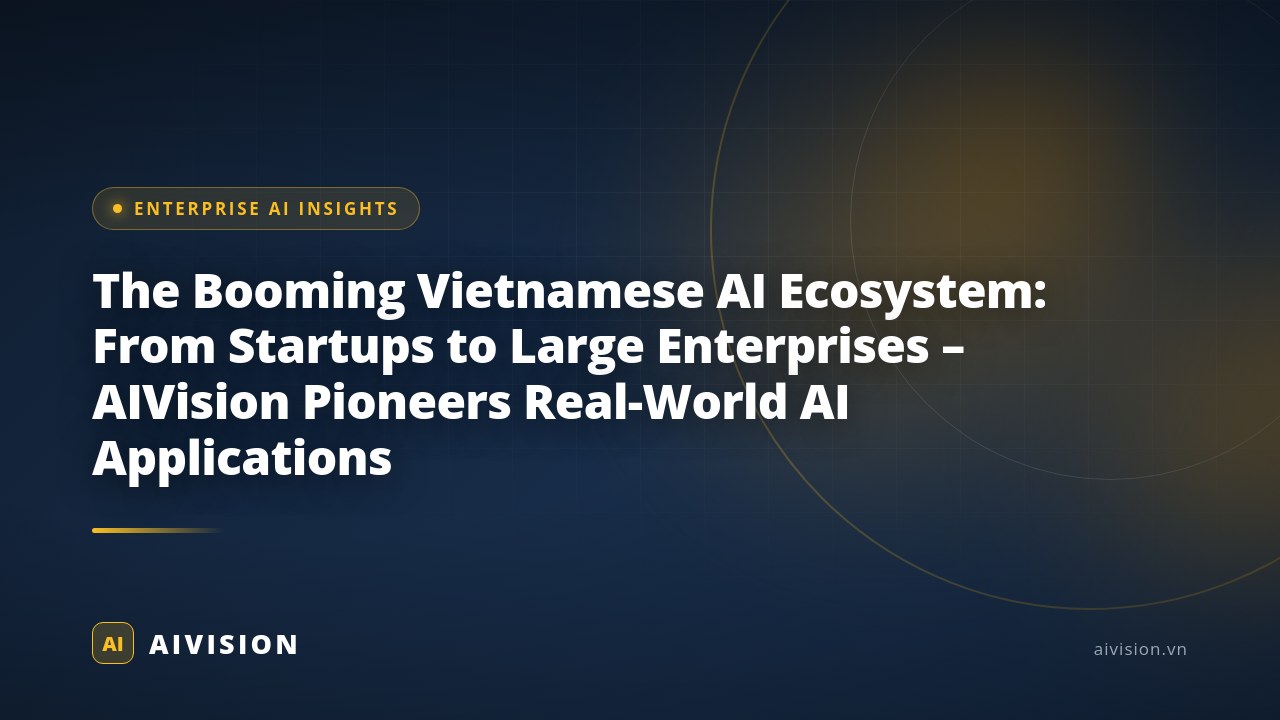 The Booming Vietnamese AI Ecosystem: From Startups to Large Enterprises – AIVision Pioneers Real-World AI Applications