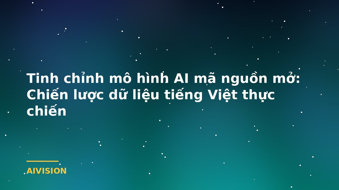 Fine-Tuning Open-Source AI Models: A Practical Vietnamese Data Strategy