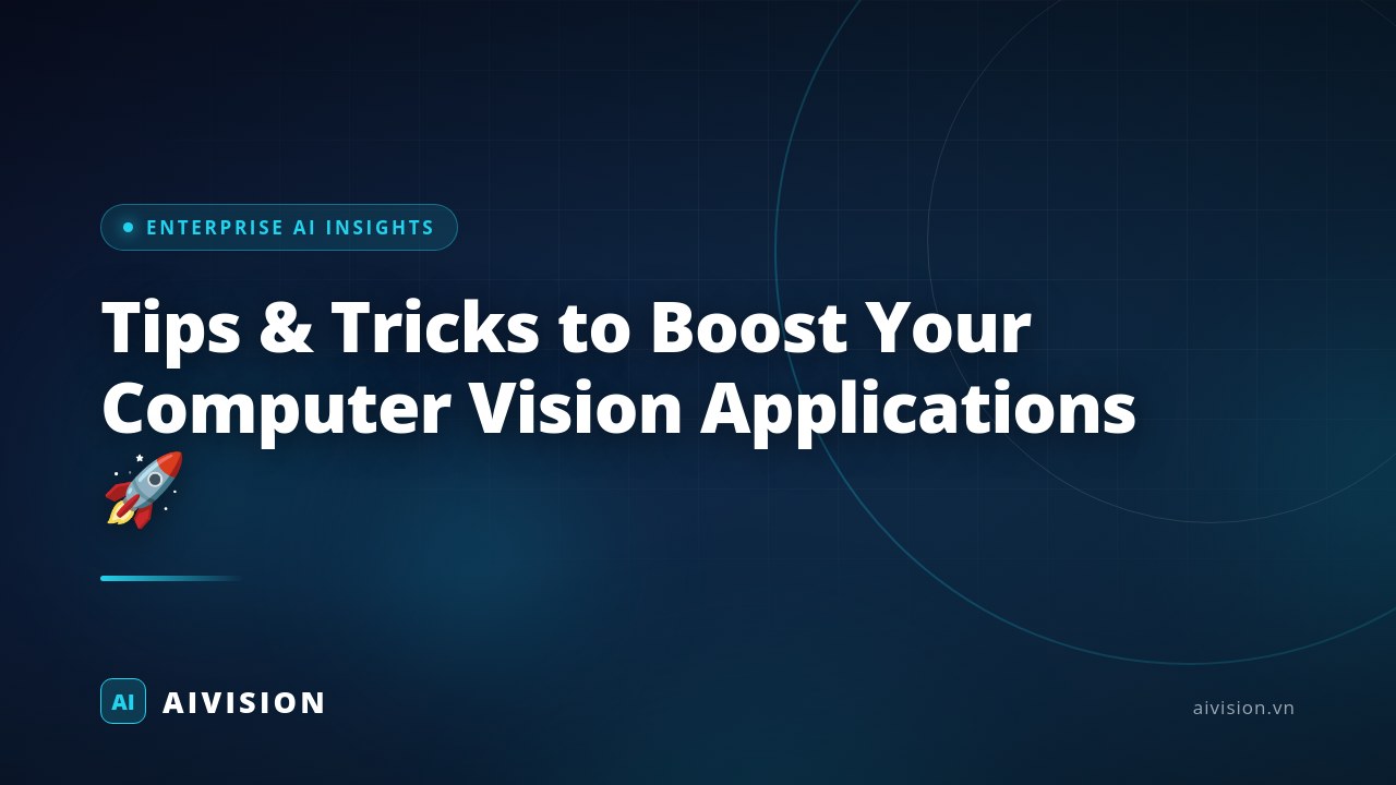 Tips & Tricks to Boost Your Computer Vision Applications 🚀 