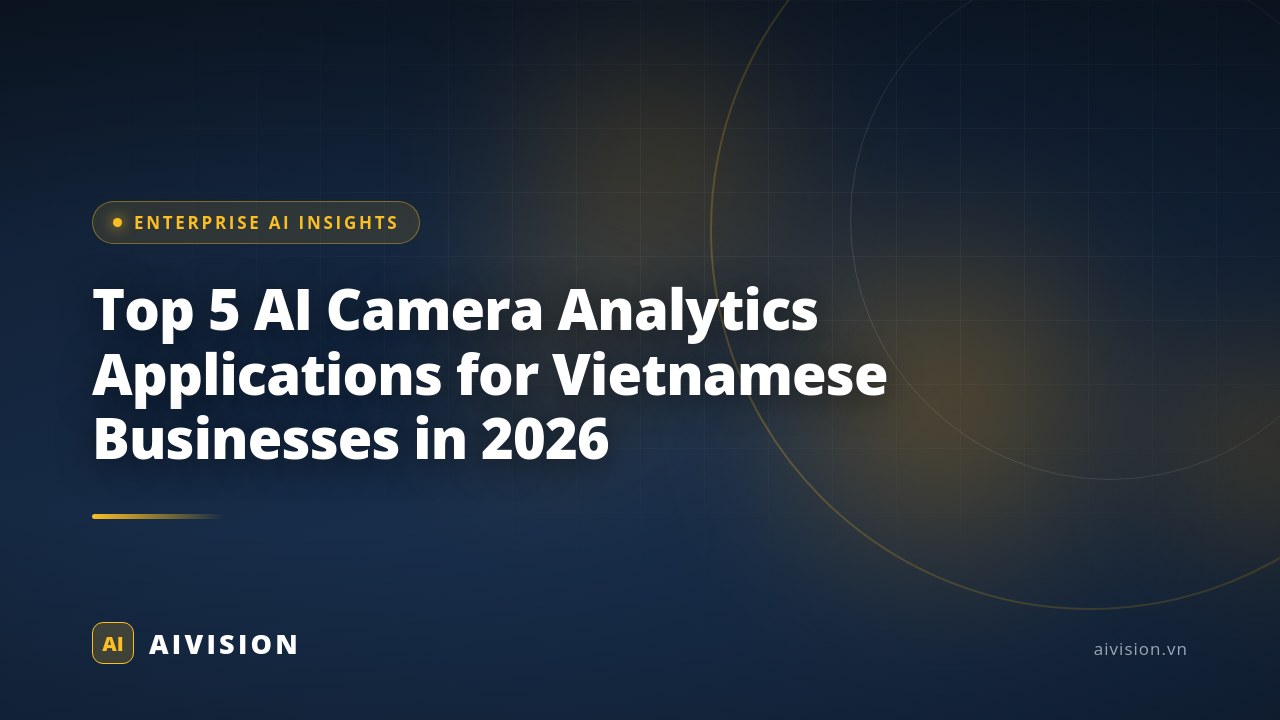Top 5 AI Camera Analytics Applications for Vietnamese Businesses in 2026