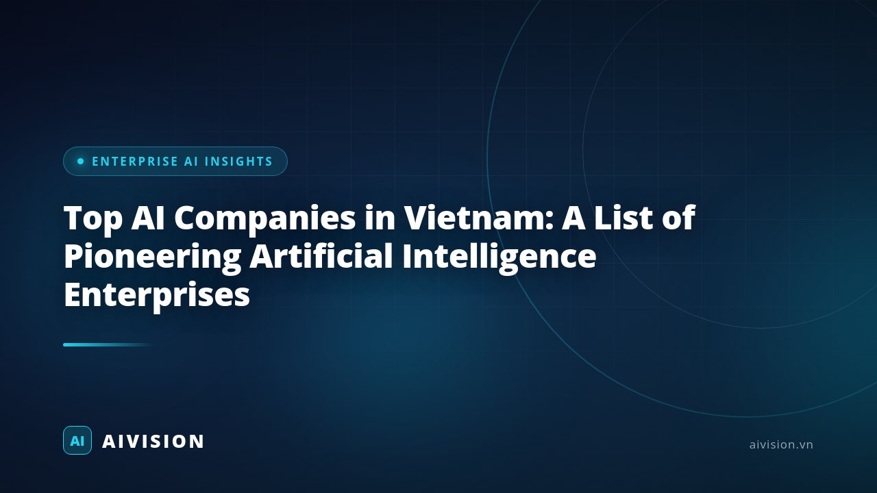 Top AI Companies in Vietnam: A List of Pioneering Artificial Intelligence Enterprises