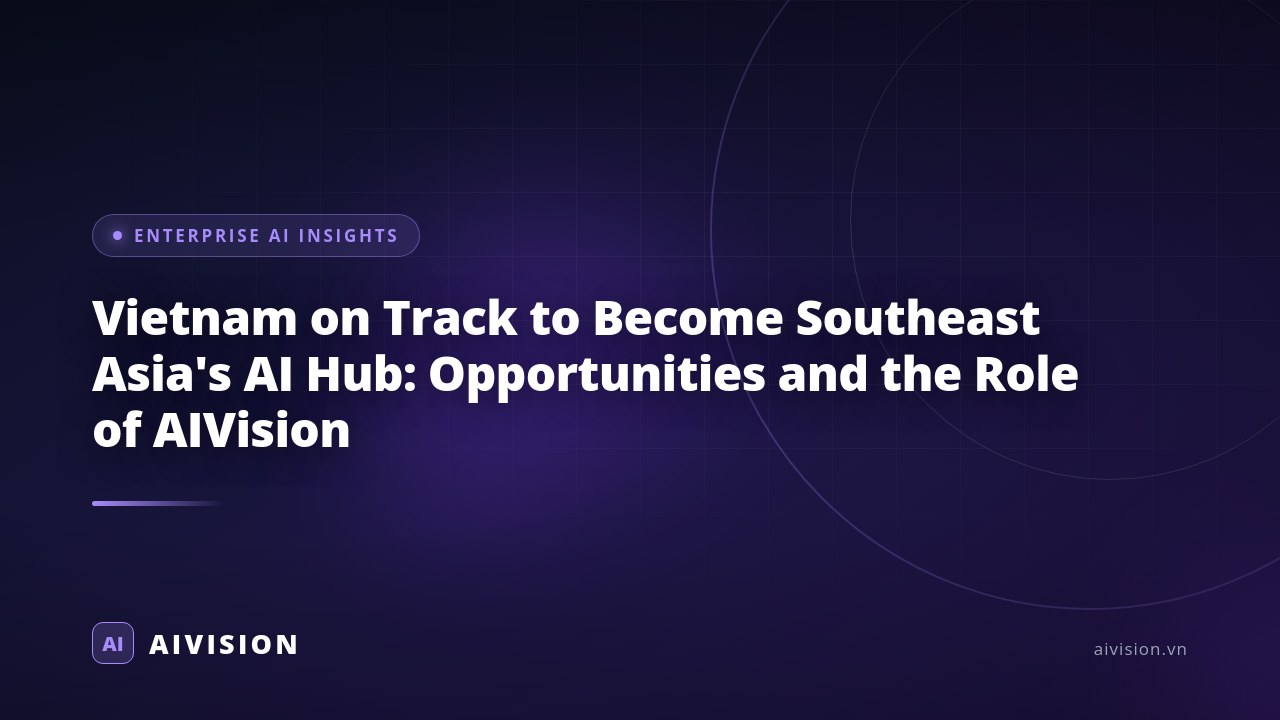 Vietnam on Track to Become Southeast Asia's AI Hub: Opportunities and the Role of AIVision
