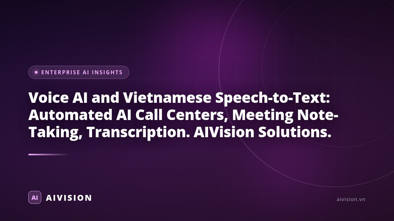 Voice AI and Vietnamese Speech-to-Text: Automated AI Call Centers, Meeting Note-Taking, Transcription. AIVision Solutions.