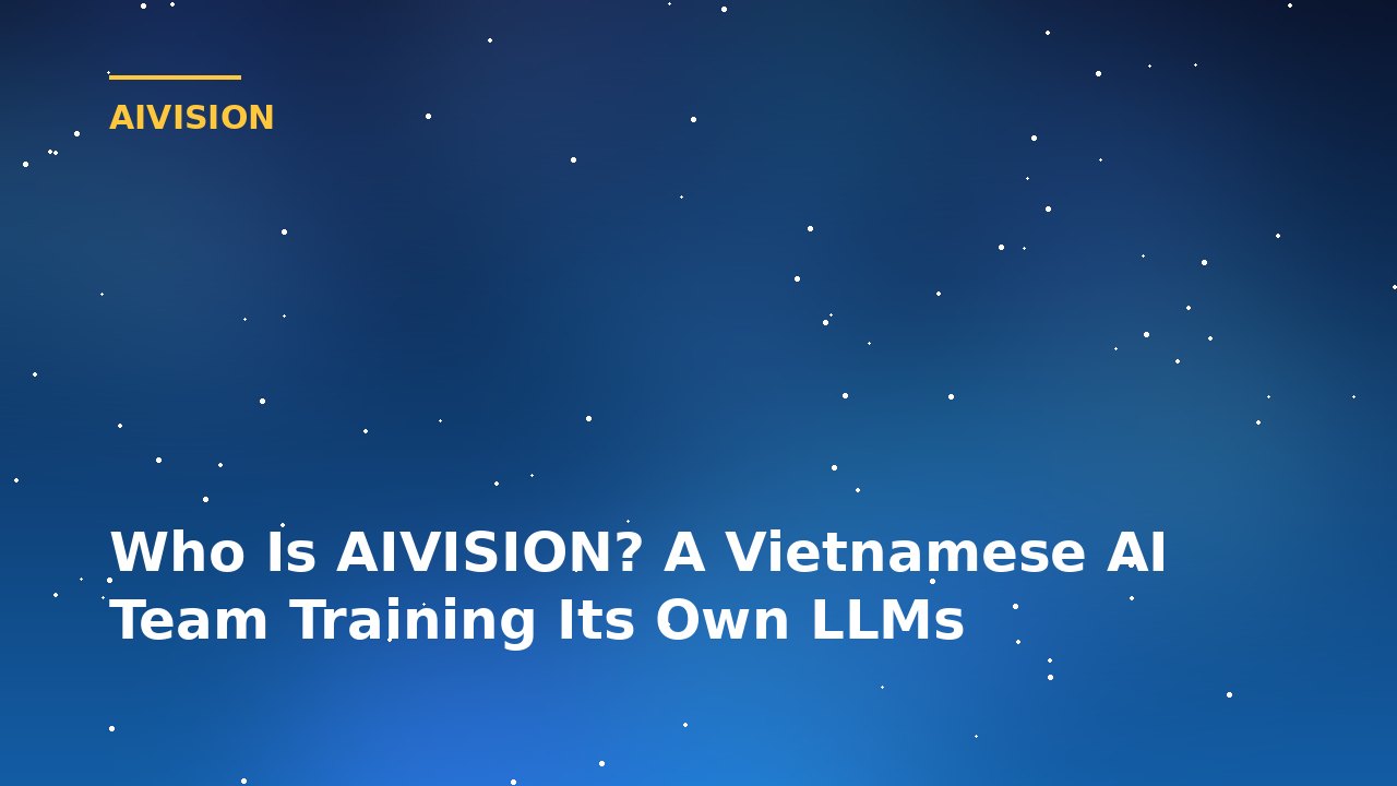 Who Is AIVISION? A Vietnamese AI Team Training Its Own LLMs