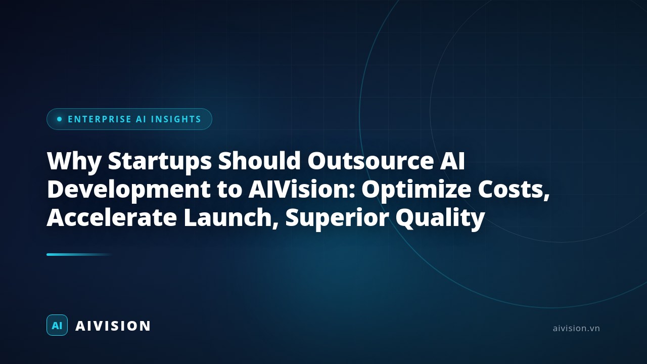 Why Startups Should Outsource AI Development to AIVision: Optimize Costs, Accelerate Launch, Superior Quality
