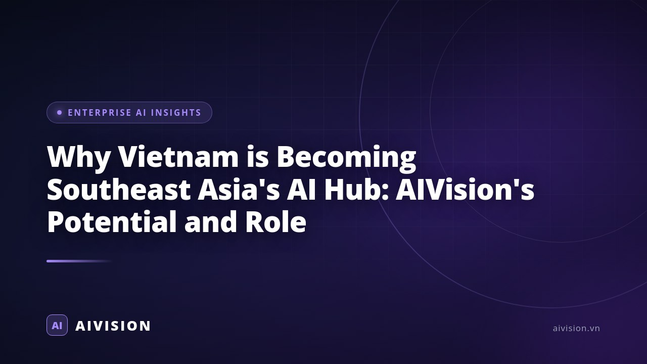 Why Vietnam is Becoming Southeast Asia's AI Hub: AIVision's Potential and Role